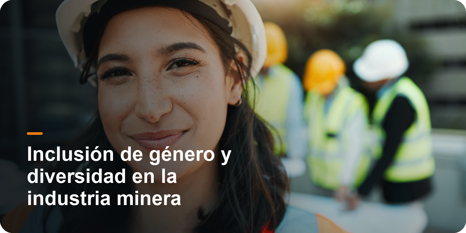 Inclusión de género y diversidad en la industria minera